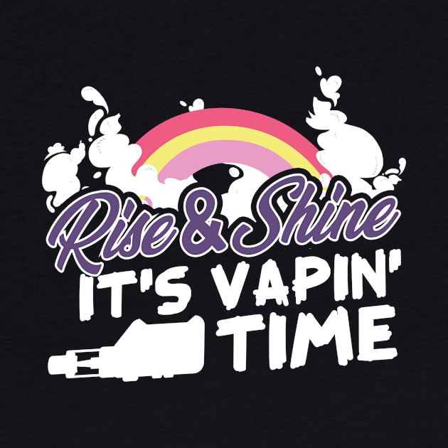 Rise & Shine It's Vapin' Time by thingsandthings